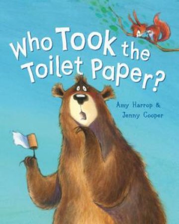 Who Took The Toilet Paper? by Amy Harrop & Jenny Cooper