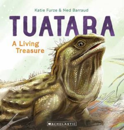 Tuatara: A Living Treasure by Katie Furze & Ned Barrauld