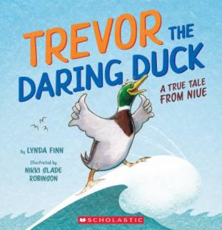 Trevor The Daring Duck: A True Tale From Niue by Lynda Finn & Nikki Slade Robinson