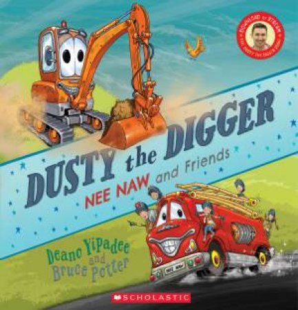 Dusty The Digger: Nee Naw And Friends by Deano Yipadee & Bruce Potter