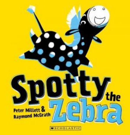 Spotty the Zebra by Peter Millett & Raymond McGrath