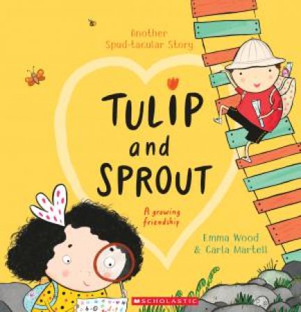 Tulip And Sprout: A Growing Friendship by Emma Wood & Carla Martell