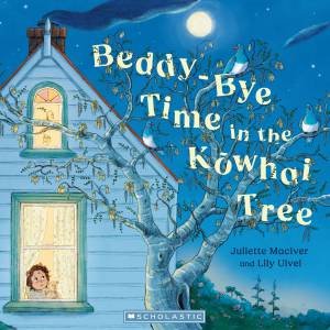 Beddy-Bye Time in the Kowhai Tree by  Juliette MacIver & Lily Uivel