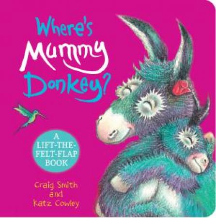 Where’s Mummy Donkey? (A lift-the-flap Book) by Craig Smith & Katz Cowley