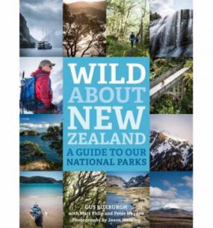 Wild About New Zealand: Our National Parks by Gus Roxburgh