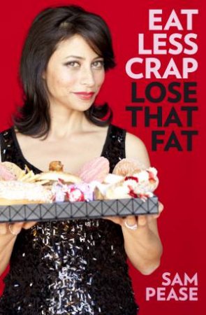 Eat less crap, Lose that fat by Sam Pease