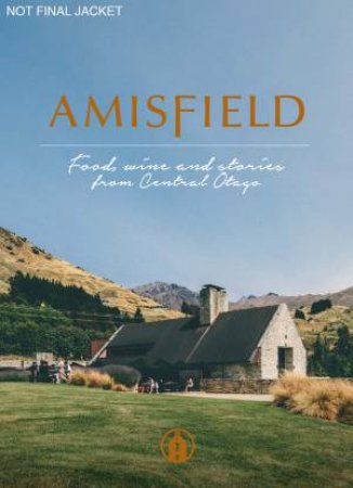 Amisfield: Food and Wine from a Central Otago Winery by Various 