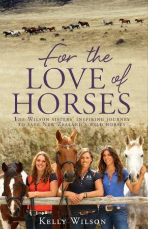 For the Love of Horses by Kelly Wilson