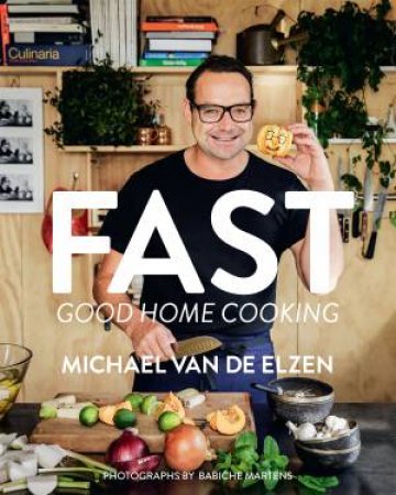 Fast Good Home Cooking by Michael Van De Elzen