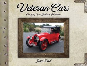 Veteran Cars: Amazing New Zealand Collections by Steve Reid