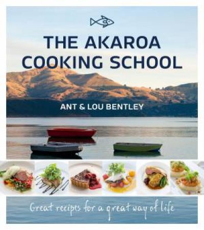 Akaroa Cooking School by Ant Bentley & Lou Bentley