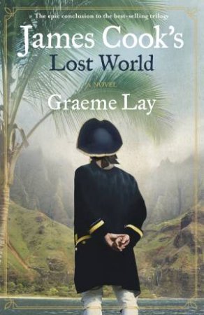 James Cook's Lost World by Graeme Lay