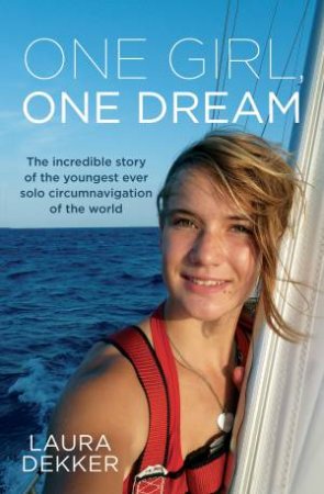 One Girl, One Dream by Laura Dekker