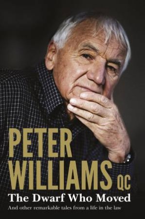 The Dwarf Who Moved and Other True Stories From a Life in the Law by Peter Williams