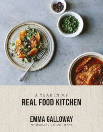 My Darling Lemon Thyme: A Year In My Real Food Kitchen by Emma Galloway