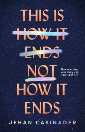 This Is Not How It Ends by Jehan Casinader