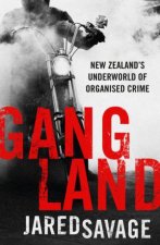 Gangland New Zealands Underworld Of Organised Crime