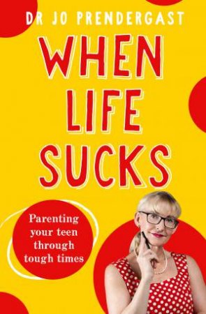 When Life Sucks by Dr Jo Prendergast