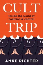 Cult Trip Inside The World Of Coercion And Control