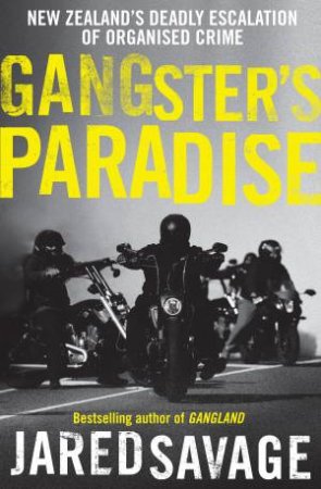 Gangster's Paradise: The thrilling sequel to New Zealand's best-selling book about organised crime from an award-winning investigative journalis by Jared Savage