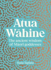 Atua Wahine The ancient wisdom of Maori goddesses