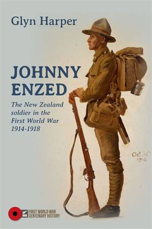 Johnny Enzed: The New Zealand In The First World War 1914-1918 by Glyn Harper