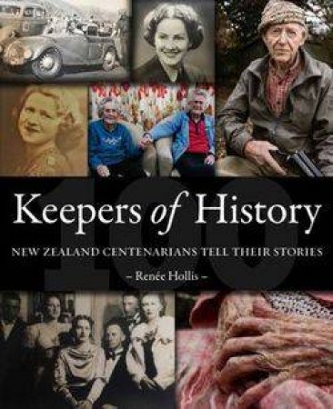 Keepers of History: New Zealand Centenarians Tell Their Stories by Renee Hollis