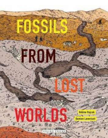 Fossils From Lost Worlds by Hélène Rajcak & Hélène Rajcak & Damien Laverdunt & Damien Laverdunt & Daniel Hahn