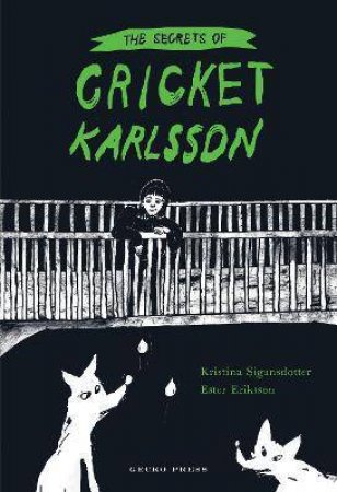 The Secrets Of Cricket Karlsson by Kristina Sigunsdotter & Ester Eriksson