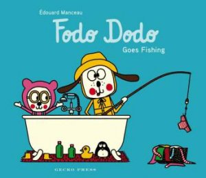 Fodo Dodo Goes Fishing by douard Manceau & douard Manceau