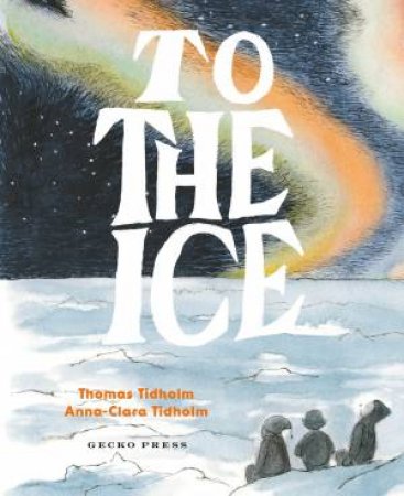 To the Ice by Thomas Tidholm & Anna-Clara Tidholm