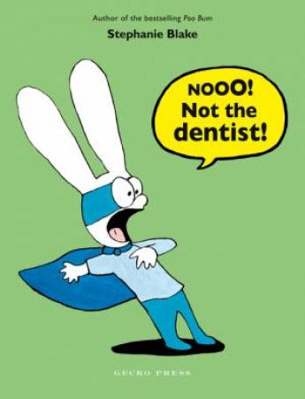 Nooo! Not the Dentist! by Stephanie Blake & Stephanie Blake