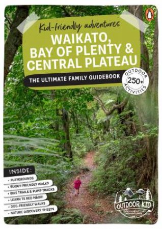 Kid-friendly Adventures Waikato, Bay of Plenty and Central Plateau by Ceana Priest