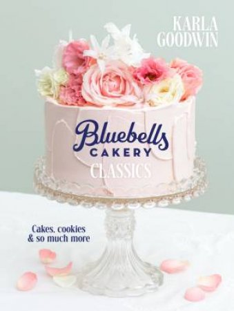 Bluebells Cakery Classics by Karla Goodwin