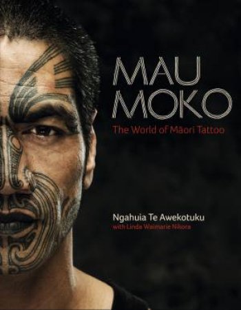 Mau Moko: The World of Maori Tattoo by Ngahuia Te Awekotuku