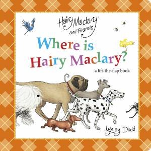 Where is Hairy Maclary? A Lift-the-Flap Book by Lynley Dodd