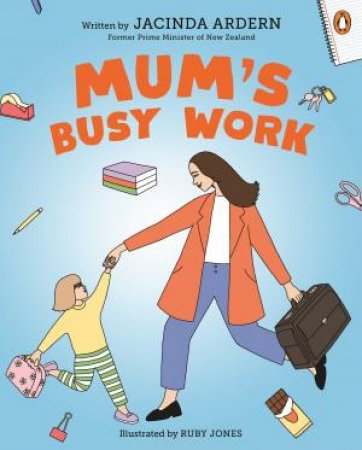 Mum’s Busy Work by Jacinda Ardern