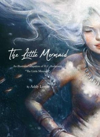 The Little Mermaid by Ashly Lovett & Cory Godbey & Hans Christian Andersen