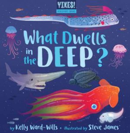 What Dwells in the Deep by Kelly Ward-wills & Steve James