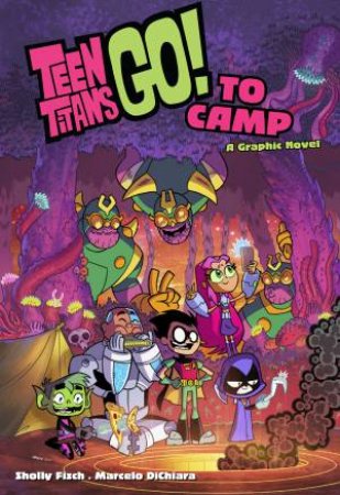 Teen Titans Go! To Camp by Sholly Fisch