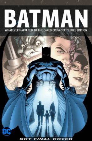 Batman Whatever Happened to the Caped Crusader? Deluxe 2020 Edition by Neil Gaiman