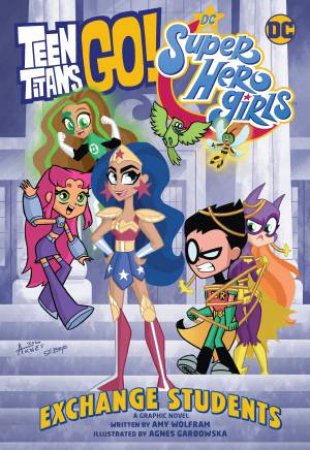 Teen Titans Go!/DC Super Hero Girls: Exchange Students! by Amy Wolfram