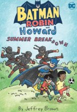 Batman and Robin and Howard Summer Breakdown