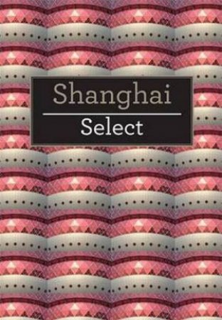 Insight Select Guide Shanghai by Various 