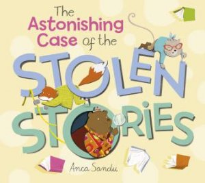 The Astonishing Case of the Stolen Stories by Anca Sandu