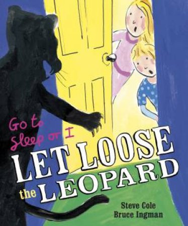 Go to Sleep or I Let Loose the Leopard by Steve Cole & Bruce Ingman