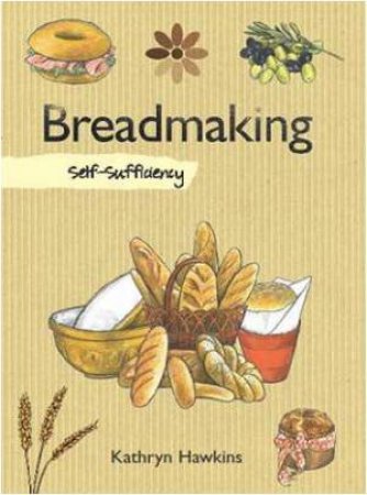 Self Sufficiency: Breadmaking by Kathryn Hawkins