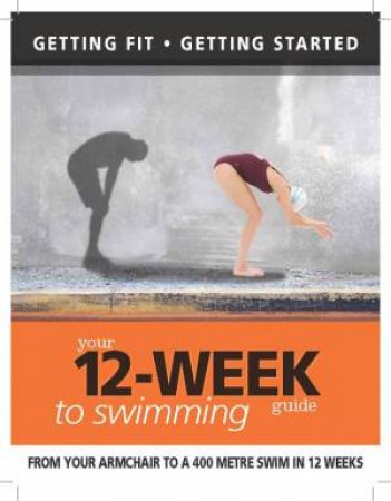 Your 12-Week Guide To Swimming by Various