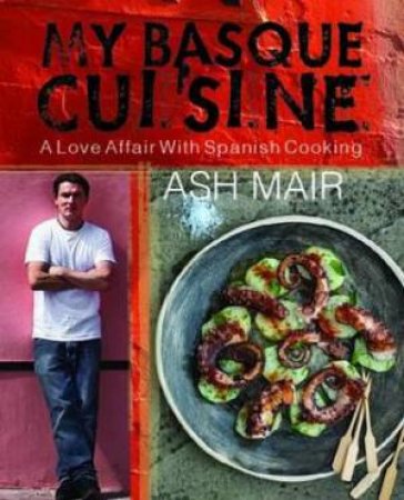 My Basque Cuisine by Ash Mair