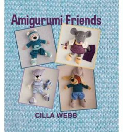 Amigurumi Friends by Cilla Webb